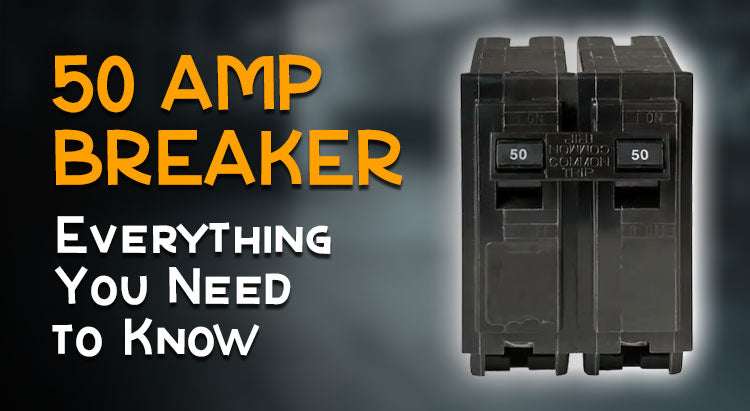 50 Amp Breaker : Everything You Need To Know – Circuit Breaker Wholesale